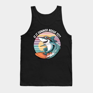 Funny Shark Out Of School Quote Is It Summer Break Yet Tank Top